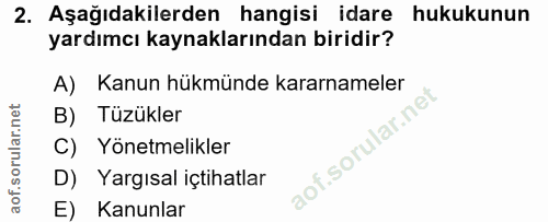 2. soru: Aşağıdakilerden hangisi idare hukukunun yardımcı kaynaklarından biridir? A) Kanun hükmünde kararnameler B) Tüzükler C…