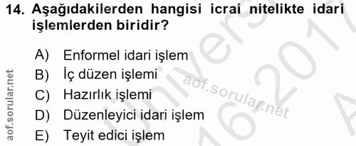 14. soru: Aşağıdakilerden hangisi icrai nitelikte idari işlemlerden biridir? A) Enformel idari işlem B) İç düzen işlemi C) Hazı…