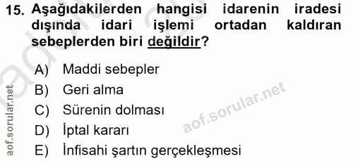 15. soru: Aşağıdakilerden hangisi idarenin iradesi dışında idari işlemi ortadan kaldıran sebeplerden biri değildir? A) Maddi se…