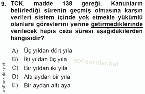 9. soru: TCK. madde 138 gereği, Kanunların belirlediği sürenin geçmiş olmasına karşın verileri sistem içinde yok etmekle yüküm…