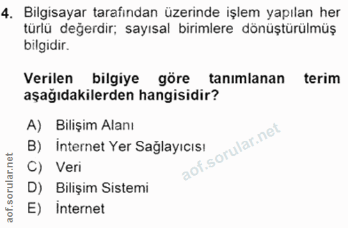 4. soru: Bilgisayar tarafından üzerinde işlem yapılan her türlü değerdir; sayısal birimlere dönüştürülmüş bilgidir. Verilen bi…