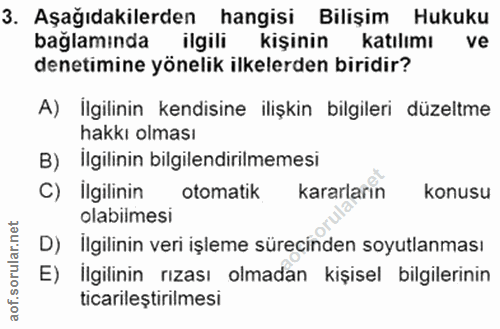 3. soru: Aşağıdakilerden hangisi Bilişim Hukuku baglaminda ilgili kişinin katılımı ve denetimine yönelik ilkelerden biridir? A…