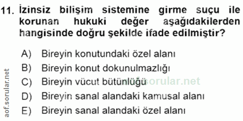 11. soru: İzinsiz bilişim sistemine girme suçu ile korunan hukuki değer aşağıdakilerden hangisinde doğru şekilde ifade edilmişt…