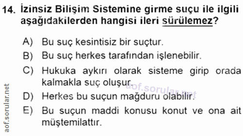 14. soru: İzinsiz Bilişim Sistemine girme suçu ile ilgili aşağıdakilerden hangisi ileri sürülemez? A) Bu suç kesintisiz bir suç…