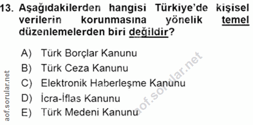13. soru: Aşağıdakilerden hangisi Türkiye'de kişisel verilerin korunmasına yönelik temel düzenlemelerden biri değildir? A) Türk…