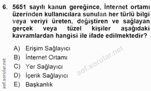 6. soru: 5651 sayılı kanun gereğince, internet ortamı üzerinden kullanıcılara sunulan her türlü bilgi veya veriyi üreten, deği…
