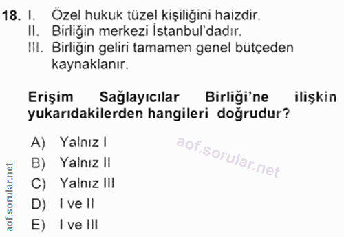 18. soru: I. Özel hukuk tüzel kişiliğini haizdir. II. Birliğin merkezi İstanbul'dadır. IlI. Birliğin geliri tamamen genel bütçe…