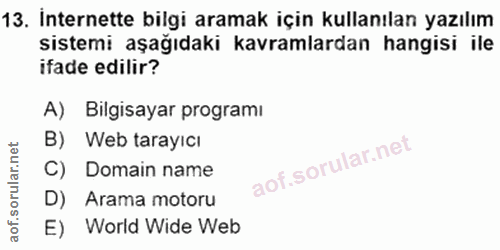 13. soru: İnternette bilgi aramak için kullanılan yazılım sistemi aşağıdaki kavramlardan hangisi ile ifade edilir? A) Bilgisaya…