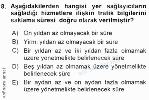8. soru: Aşağıdakilerden hangisi yer sağlayıcıların sağladığı hizmetlere ilişkin trafik bilgilerini saklama süresi doğru olara…