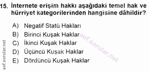 15. soru: İnternete erişim hakkı aşağıdaki temel hak ve hürriyet kategorilerinden hangisine dâhildir? A) Negatif Statü Hakları…
