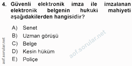 4. soru: Güvenli elektronik imza ile imzalanan elektronik belgenin hukuki mahiyeti aşağıdakilerden hangisidir? A) Senet B) Uzm…