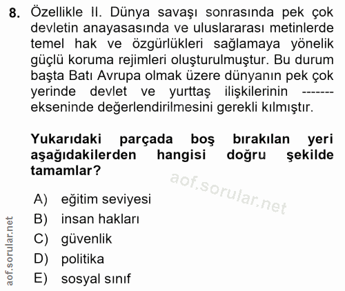 8. soru: Özellikle II. Dünya savaşı sonrasında pek çok devletin anayasasında ve uluslararası metinlerde temel hak ve özgürlükl…