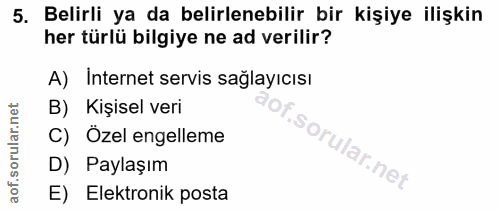 5. soru: Belirli ya da belirlenebilir bir kişiye ilişkin her türlü bilgiye ne ad verilir? A) Internet servis sağlayıcısı B) Ki…