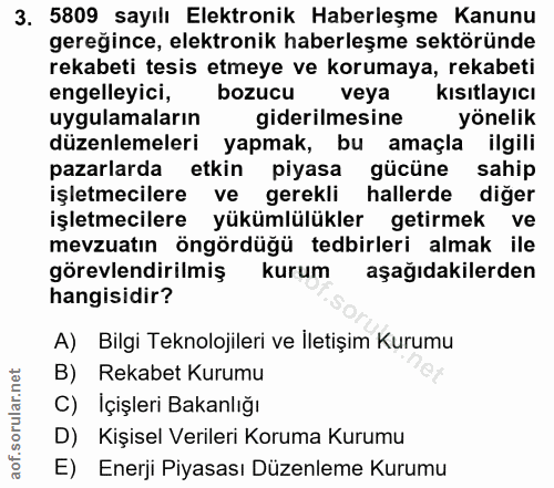 3. soru: 5809 sayılı Elektronik Haberleşme Kanunu gereğince, elektronik haberleşme sektöründe rekabeti tesis etmeye ve korumay…