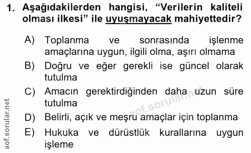 1. soru: Aşağıdakilerden hangisi, "Verilerin kaliteli olması ilkesi" ile uyuşmayacak mahiyettedir? A) Toplanma ve sonrasında i…