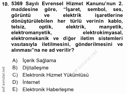 10. soru: 5369 Sayılı Evrensel Hizmet Kanunu'nun 2. maddesine göre, "işaret, sembol, ses, görüntü ve elektrik işaretlerine dönü…