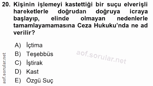 20. soru: Kişinin işlemeyi kastettiği bir suçu elverişli hareketlerle doğrudan doğruya icraya başlayıp, elinde olmayan nedenler…