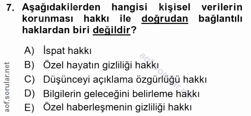 7. soru: Aşağıdakilerden hangisi kişisel verilerin korunması hakkı ile doğrudan bağlantılı haklardan biri değildir? A) İspat h…