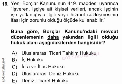 16. soru: Yeni Borçlar Kanunu'nun 419. maddesi uyarınca "İşveren, işçiye ait kişisel verileri, ancak işçinin işe yatkınlığıyla…
