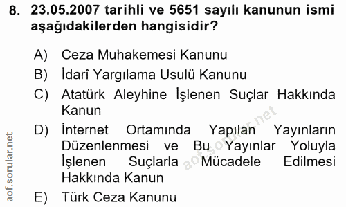 8. soru: 23.05.2007 tarihli ve 5651 sayılı kanunun ismi aşağıdakilerden hangisidir? A) Ceza Muhakemesi Kanunu B) Idarî Yargıla…