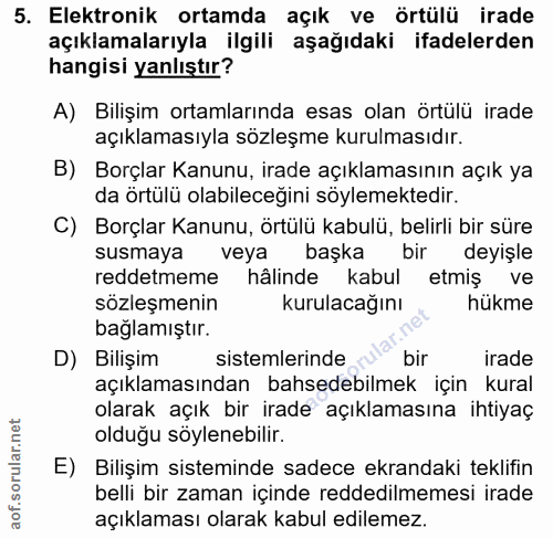5. soru: Elektronik ortamda açık ve örtülü irade açıklamalarıyla ilgili aşağıdaki ifadelerden hangisi yanlıştır? A) Bilişim or…
