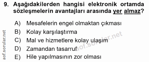 9. soru: Aşağıdakilerden hangisi elektronik ortamda sözleşmelerin avantajları arasında yer almaz? A) Mesafelerin engel olmakta…