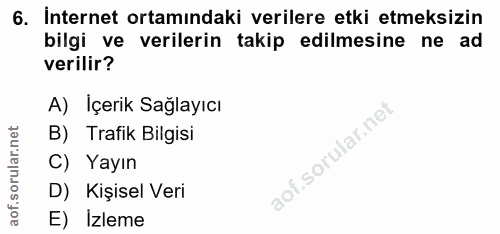 6. soru: İnternet ortamındaki verilere etki etmeksizin bilgi ve verilerin takip edilmesine ne ad verilir? A) Içerik Sağlayıcı…