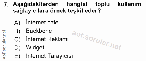 7. soru: Aşağıdakilerden hangisi toplu kullanım sağlayıcılara örnek teşkil eder? A) Internet cafe B) Backbone C) Internet Rekl…