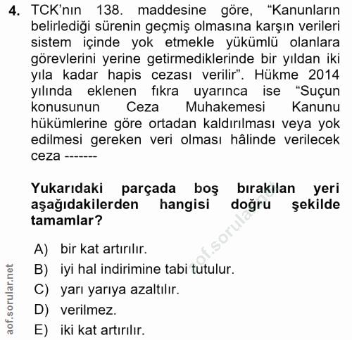 4. soru: TCK'nın 138. maddesine göre, "Kanunların belirlediği sürenin geçmiş olmasına karşın verileri sistem içinde yok etmekl…