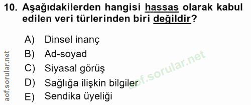 10. soru: Aşağıdakilerden hangisi hassas olarak kabul edilen veri türlerinden biri değildir? A) Dinsel inanç B) Ad-soyad D) Sağ…
