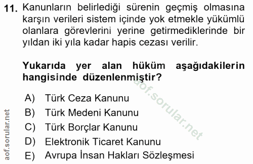11. soru: Kanunların belirlediği sürenin geçmiş olmasına karşın verileri sistem içinde yok etmekle yükümlü olanlara görevlerini…