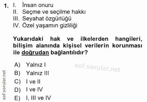 1. soru: I. İnsan onuru II. Seçme ve seçilme hakkı III. Seyahat özgürlüğü IV. Özel yaşamın gizliliği Yukarıdaki hak ve ilkeler…