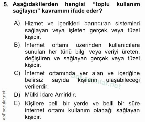 5. soru: Aşağıdakilerden hangisi "toplu kullanım sağlayıcı" kavramını ifade eder? A) Hizmet ve içerikleri barındıran sistemler…