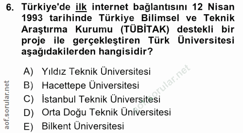 6. soru: Türkiye'de ilk internet bağlantısını 12 Nisan 1993 tarihinde Türkiye Bilimsel ve Teknik Araştırma Kurumu (TÜBİTAK) de…