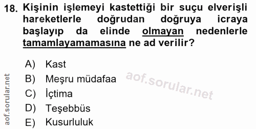 18. soru: Kişinin işlemeyi kastettiği bir suçu elverişli hareketlerle doğrudan doğruya icraya başlayıp da elinde olmayan nedenl…