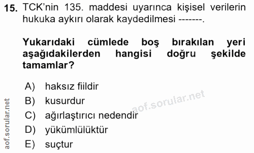 15. soru: TCK'nin 135. maddesi uyarınca kişisel verilerin hukuka aykırı olarak kaydedilmesi---- Yukarıdaki cümlede boş bırakıla…