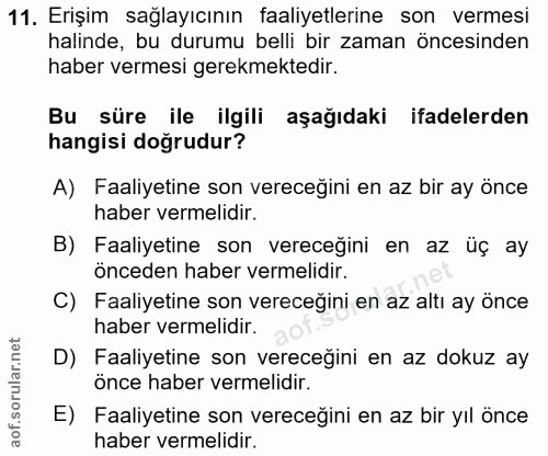 11. soru: Erişim sağlayıcının faaliyetlerine son vermesi halinde, bu durumu belli bir zaman öncesinden haber vermesi gerekmekte…