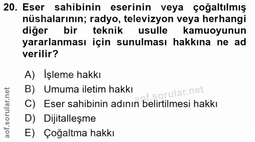 20. soru: Eser sahibinin eserinin veya çoğaltılmış nüshalarının; radyo, televizyon veya herhangi diğer bir teknik usulle kamuoy…