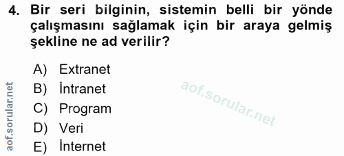 4. soru: Bir seri bilginin, sistemin belli bir yönde çalışmasını sağlamak için bir araya gelmiş şekline ne ad verilir? A) Extr…