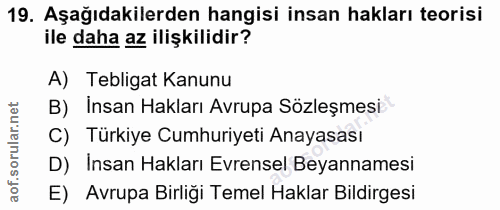 19. soru: Aşağıdakilerden hangisi insan hakları teorisi ile daha az ilişkilidir? A) Tebligat Kanunu B) İnsan Hakları Avrupa Söz…