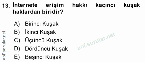 13. soru: Internete erişim hakkı kaçıncı kuşak haklardan biridir? A) Birinci Kuşak B) Ikinci Kuşak C) Üçüncü Kuşak orul D) Dörd…