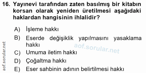 16. soru: Yayınevi tarafından zaten basılmış bir kitabın korsan olarak yeniden üretilmesi aşağıdaki haklardan hangisinin ihlali…
