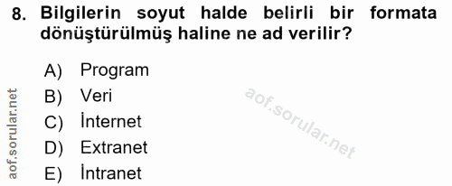 8. soru: Bilgilerin soyut halde belirli bir formata dönüştürülmüş haline ne ad verilir? A) Program B) Veri C) Internet D) Extr…