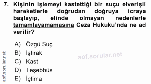 7. soru: Kişinin işlemeyi kastettiği bir suçu elverişli hareketlerle doğrudan doğruya icraya başlayıp, elinde olmayan nedenler…