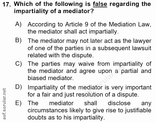 17. soru: Which of the following is false regarding the impartiality of a mediator? A) According to Article 9 of the Mediation…