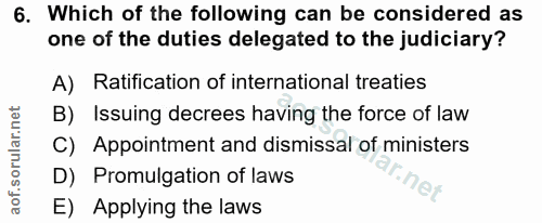 6. soru: Which of the following can be considered as one of the duties delegated to the judiciary? A) Ratification of internat…