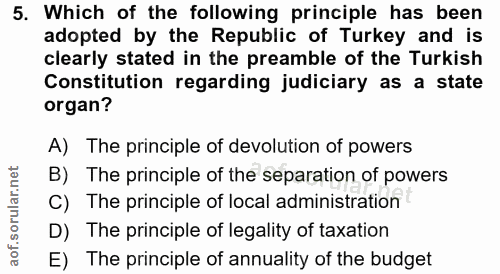 5. soru: Which of the following principle has been adopted by the Republic of Turkey and is clearly stated in the preamble of…