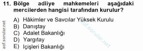 11. soru: Bölge adliye mahkemeleri aşağıdaki mercilerden hangisi tarafından kurulur? A) Hâkimler ve Savcılar Yüksek Kurulu B) D…