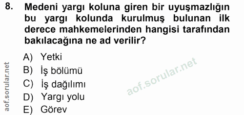 8. soru: Medeni yargı koluna giren bir uyuşmazlığın bu yargı kolunda kurulmuş bulunan ilk derece mahkemelerinden hangisi taraf…
