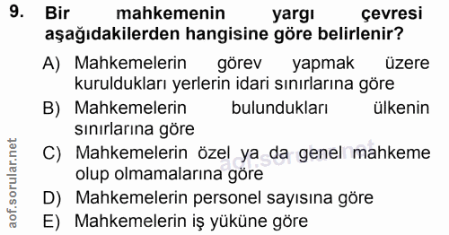 9. soru: Bir mahkemenin yargi çevresi aşağıdakilerden hangisine göre belirlenir? A) Mahkemelerin görev yapmak üzere kuruldukla…